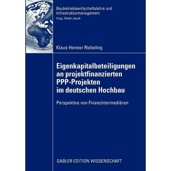 Baubetriebswirtschaftslehre Und Infrastr Eigenkapitalbeteiligungen an Projektfinanzierten Ppp-Projekten Im Deutschen Hochbau: Perspektive Von Finanzintermediären, (Paperback)