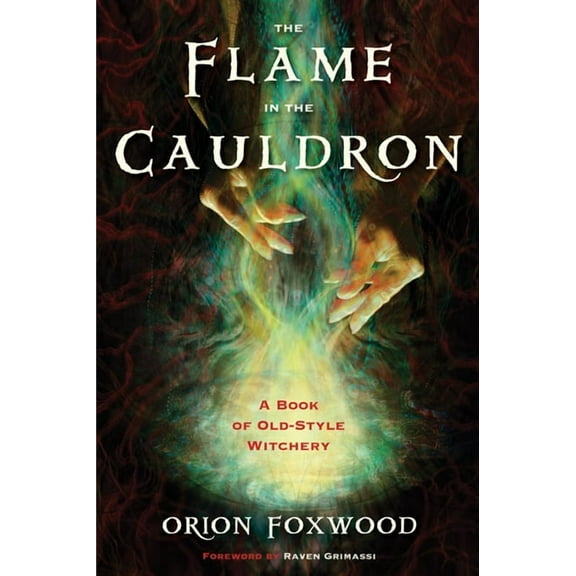The Flame in the Cauldron: A Book of Old-Style Witchery, (Paperback)