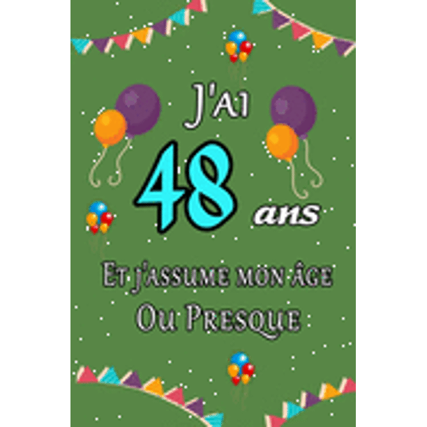 J Ai 48 Ans Et J Assume Mon Age Ou Presque Joyeux Anniversaire Carnet De Notes Ligne Et Citation Positive Excellente Idee De Cadeau Original D Anniversaire Ou Saint Valentin Moins De 10 Euros