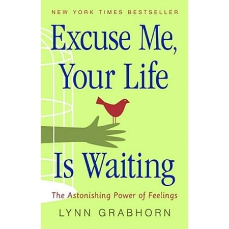 Excuse Me, Your Life Is Waiting: The Astonishing Power of Feelings, Pre-Owned (Paperback)