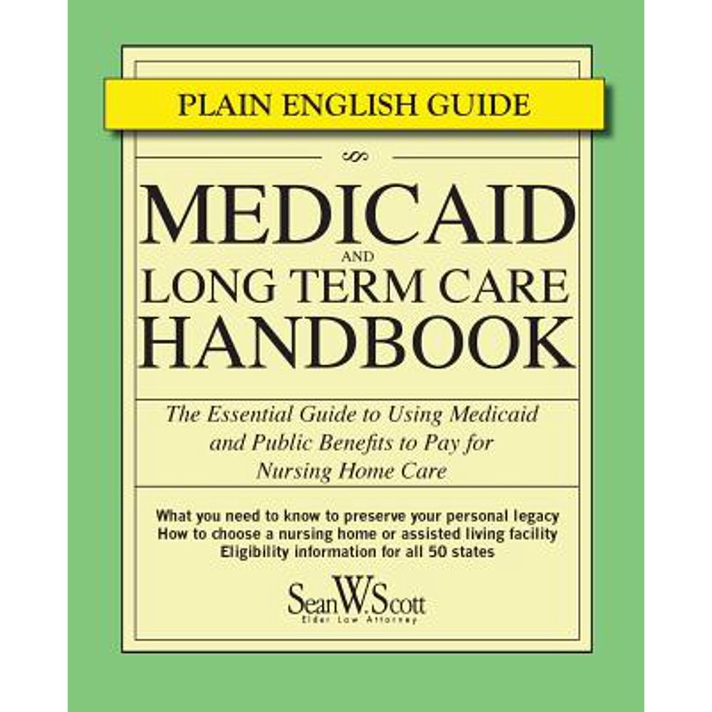 Medicaid and Long Term Care Handbook The Essential Guide to Using Medicaid and Public Benefits