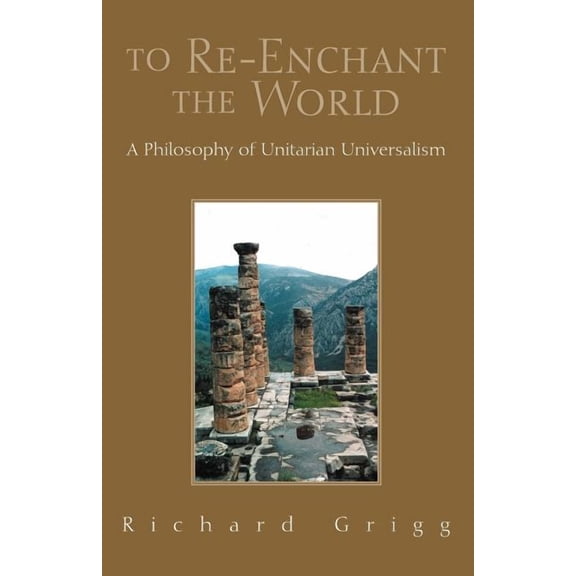 To Re-Enchant the World: A Philosophy of Unitarian Universalism (Paperback)