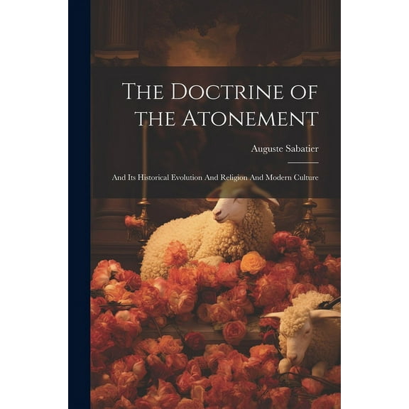 The Doctrine of the Atonement : And its Historical Evolution And Religion And Modern Culture (Paperback)
