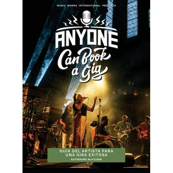 Anyone Can Book a Gig: GuÃa del artista para una gira exitosa, (Hardcover)