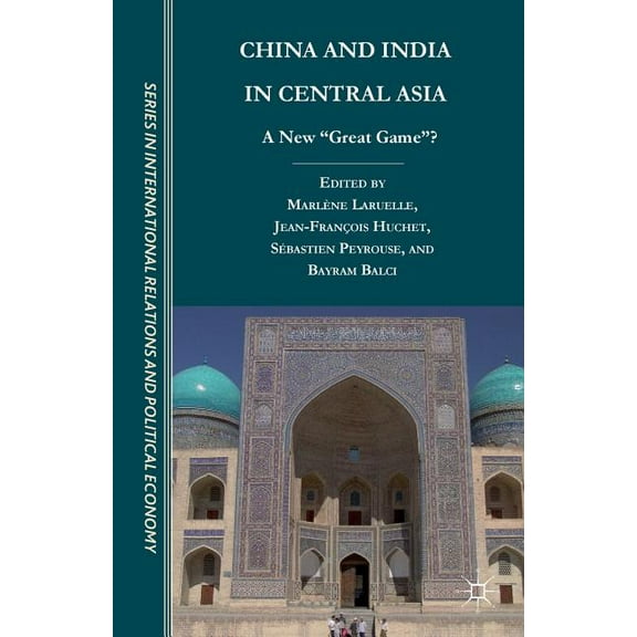Ceri International Relations and Politic China and India in Central Asia: A New Great Game?, (Paperback)
