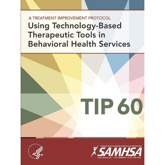A Treatment Improvement Protocol - Using Technology-Based Therapeutic Tools In Behavioral Health Services - TIP 60 (Paperback)