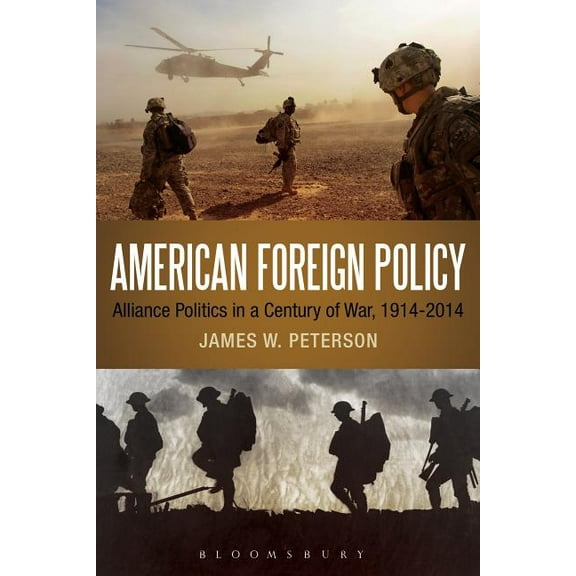 American Foreign Policy: Alliance Politics in a Century of War, 1914-2014, (Paperback)