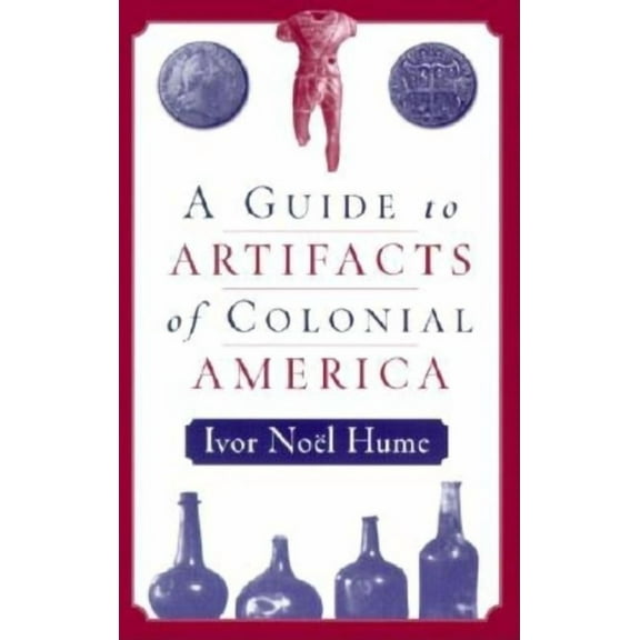A Guide to the Artifacts of Colonial America, (Paperback)