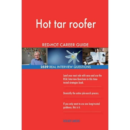 Hot Tar Roofer Red-Hot Career Guide; 2559 Real Interview Questions