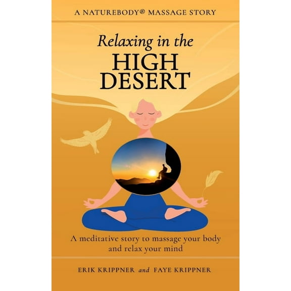 Naturebody(r) Massage Stories: Relaxing in the High Desert: A meditative story to massage your body and relax your mind (Paperback)