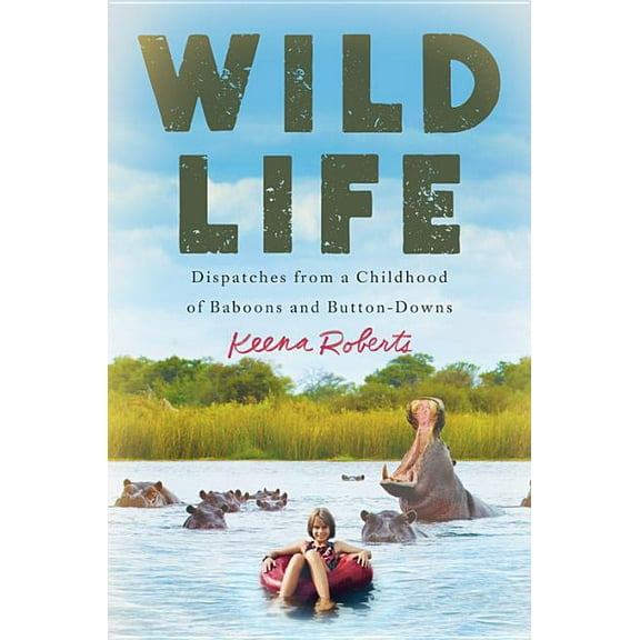 Wild Life: Dispatches from a Childhood of Baboons and Button-Downs (Hardcover)
