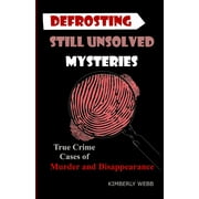 Defrosting Still Unsolved Mysteries: True Crime Cases of Murder and Disappearance (Paperback)