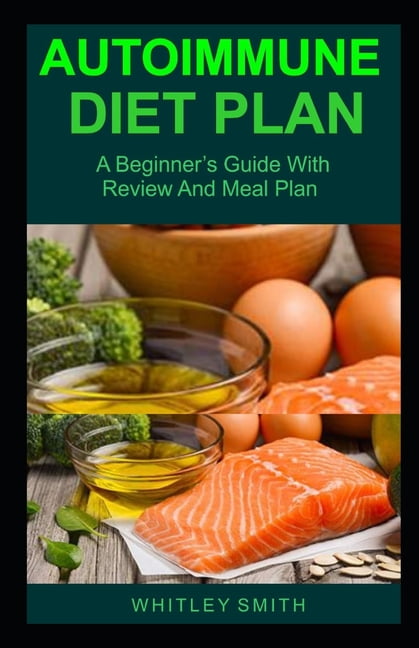 Autoimmune Diet Plan : A Beginner's Guide With Review And Meal Plan ...