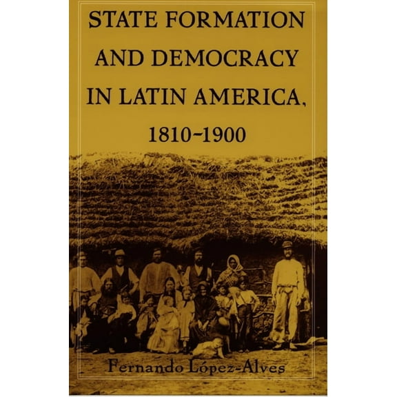 State Formation and Democracy in Latin America, 1810-1900, (Paperback)