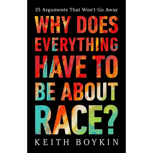 Pourquoi Tout Doit-Il Être Question de Race?: 25 Arguments Qui Ne Disparaîtront Pas