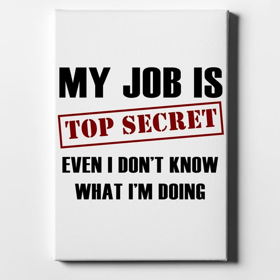Job Is Top Secret - Don’t Know What I'm Doing - 8" x 10" - Decorative Canvas Wall Art - White Edge - 5/8" Gallery Wrapped