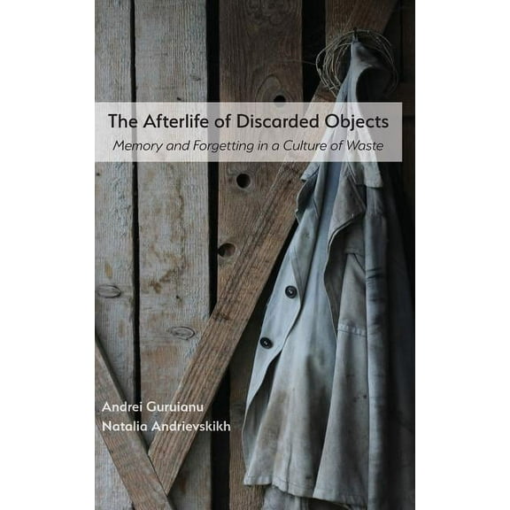 Visual Rhetoric: The Afterlife of Discarded Objects (Hardcover)