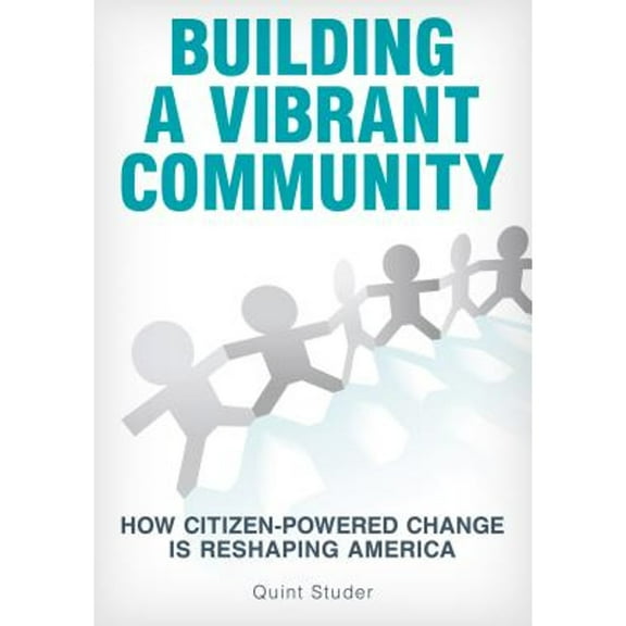 Building a Vibrant Community: How Citizen-Powered Change Is Reshaping America (Paperback) by Quint Studer