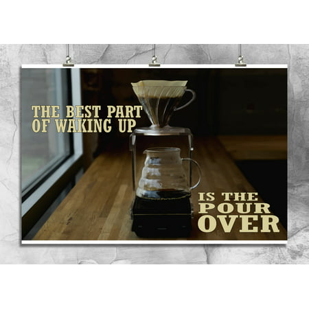 The Best Part Of Waking Up Is The Pour Over | Espresso | Coffee Art | Coffeehouse Wall Decor | 18 By 12 Inch Premium 100lb Gloss (Best Pour Over Coffee Method)