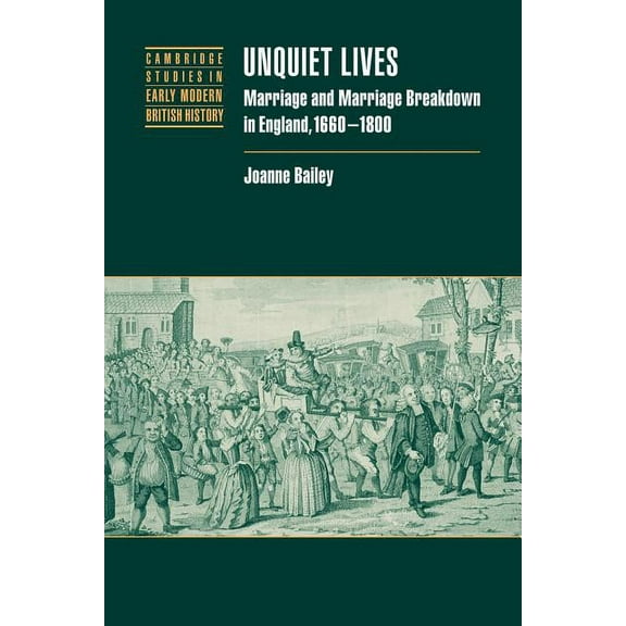 Cambridge Studies in Early Modern Britis Unquiet Lives: Marriage and Marriage Breakdown in England, 1660 1800, (Paperback)