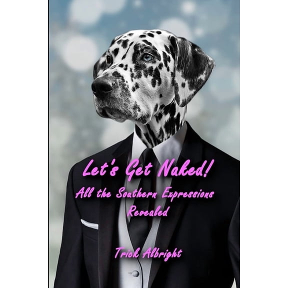 Let's Get Naked!: All the Southern Expressions Revealed, (Paperback)