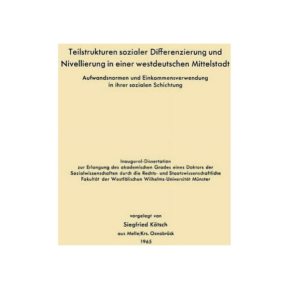 Teilstrukturen Sozialer Differenzierung Und Nivellierung in Einer Westdeutschen Mittelstadt: Aufwandsnormen Und Einkomme, (Paperback)