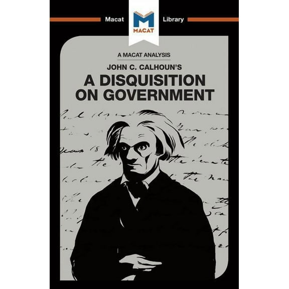 Macat Library An Analysis of John C. Calhoun's a Disquisition on Government, (Paperback)