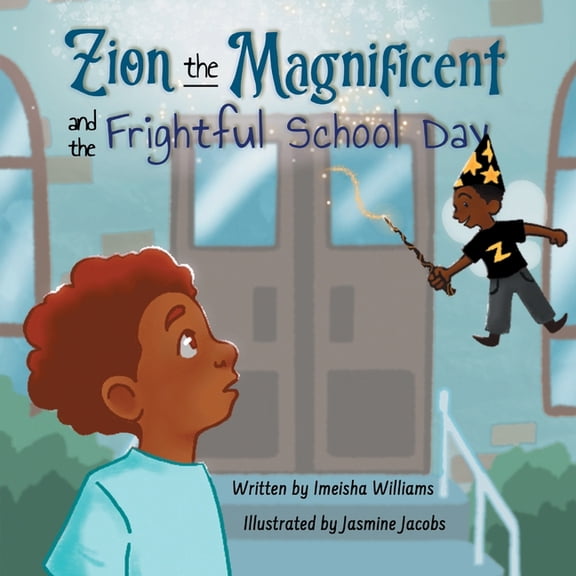 Zion the Magnificent and the Frightful School Day: A Magical Story About Facing Our Fears, (Paperback)
