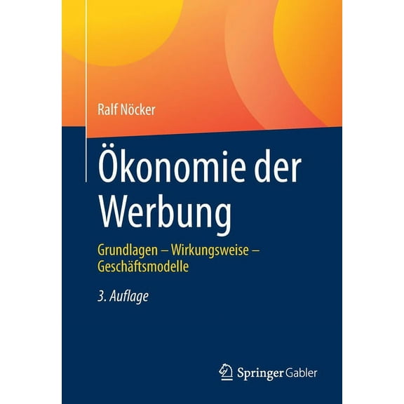 Ãkonomie Der Werbung: Grundlagen - Wirkungsweise - GeschÃ¤ftsmodelle, (Paperback)