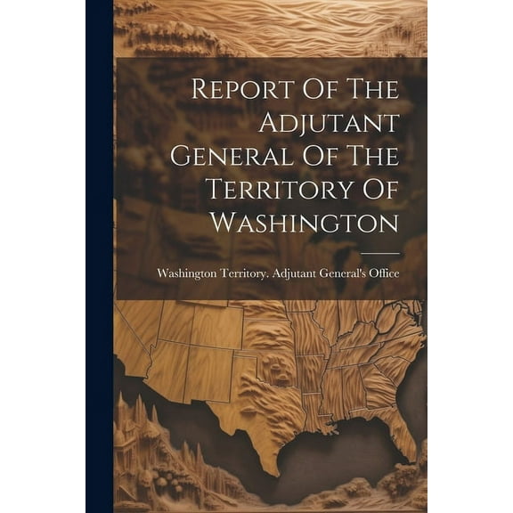 Report Of The Adjutant General Of The Territory Of Washington (Paperback)