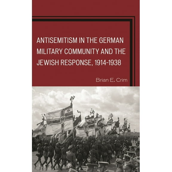 Antisemitism in the German Military Community and the Jewish Response, 1914-1938, (Paperback)