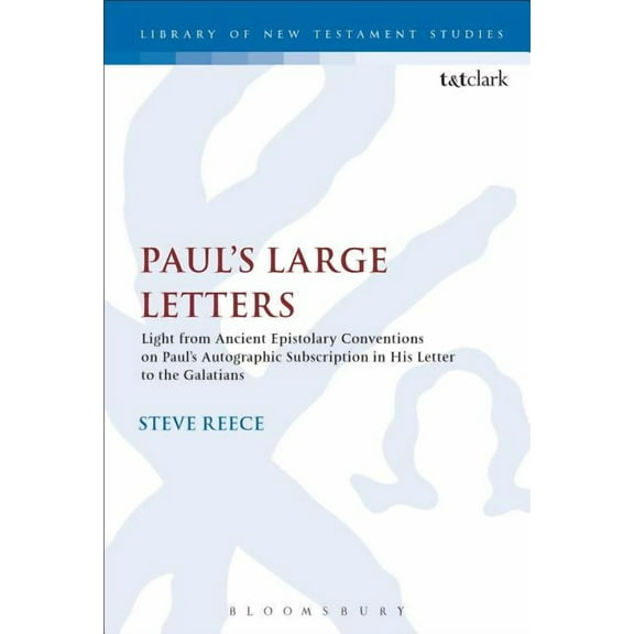 Library of New Testament Studies Paul's Large Letters: Paul's Autographic Subscription in the Light of Ancient Epistolary Conventions, Book 561, (Hardcover)