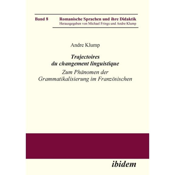 Romanische Sprachen Und Ihre Didaktik: Trajectoires du changement linguistique. Zum Phänomen der Grammatikalisierung im Französischen (Series #8) (Paperback)