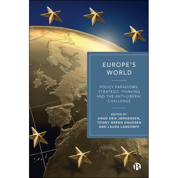 Europe's World: Policy Paradigms, Strategic Thinking and the Anti-Liberal Challenge, (Hardcover)