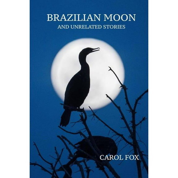 Brazilian Moon and Unrelated Stories (Paperback) by Carol Fox