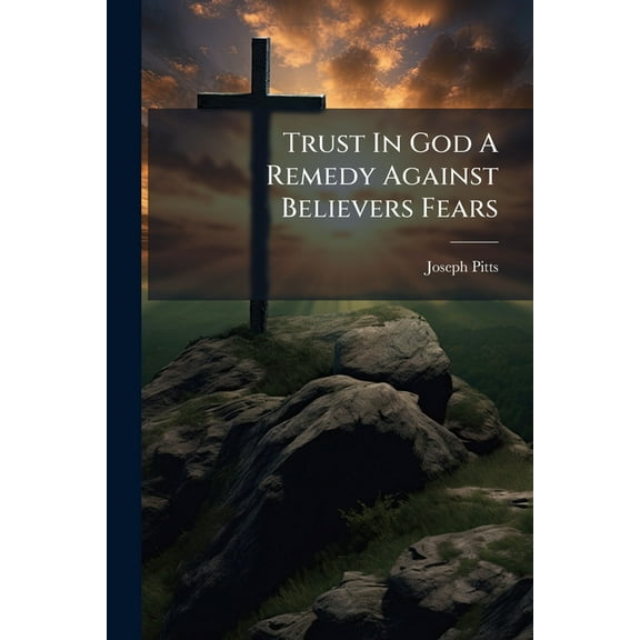 Trust In God A Remedy Against Believers Fears, (Paperback)