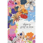 there is grief in love: a poem collection (Paperback)