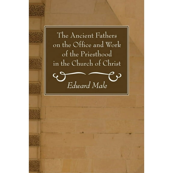 The Ancient Fathers on the Office and Work of the Priesthood in the Church of Christ (Paperback)
