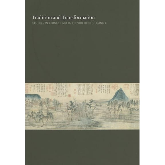 Tradition and Transformation: Studies in Chinese Art in Honor of Chu-Tsing Li, (Hardcover)