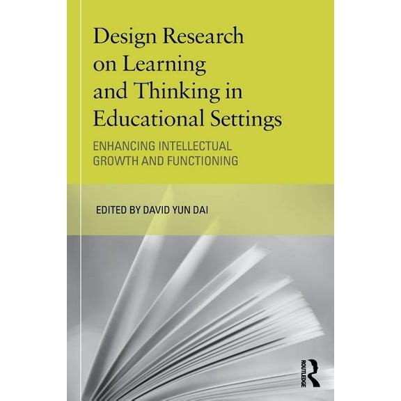 Educational Psychology Design Research on Learning and Thinking in Educational Settings: Enhancing Intellectual Growth and Functioning, (Paperback)