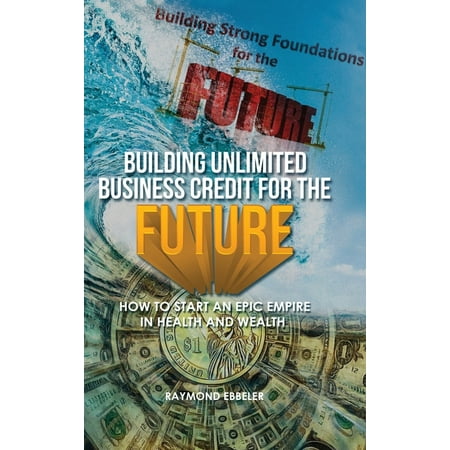 Building Unlimited Business Credit For the Future (Hardcover)
