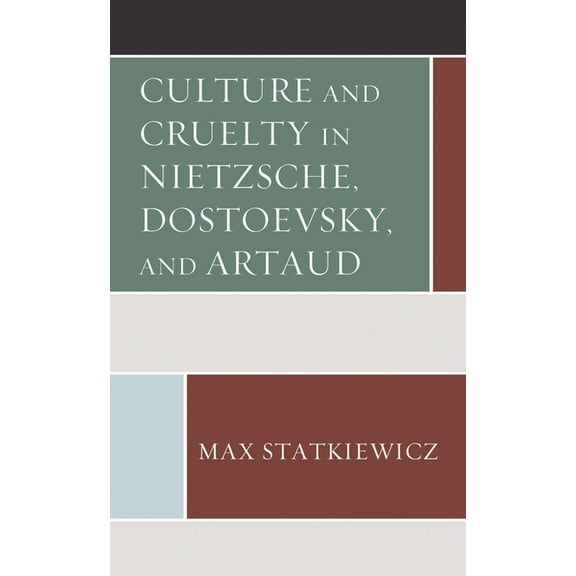 Culture and Cruelty in Nietzsche, Dostoevsky, and Artaud, (Paperback)