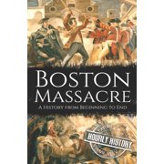 American Revolutionary War Boston Massacre: A History from Beginning to End, Book 1, (Paperback)