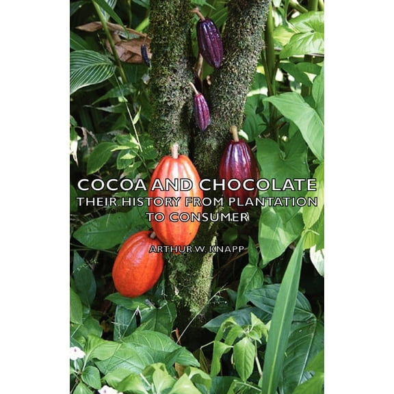 Cocoa and Chocolate - Their History from Plantation to Consumer, (Paperback)