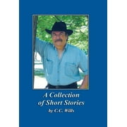 A Collection of Short Stories by C.C. Wills (Hardcover)