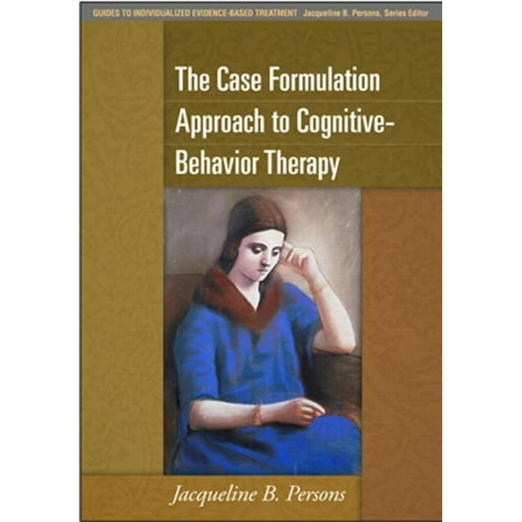 Guides to Individualized Evidence-Based Treatment: The Case Formulation Approach to Cognitive-Behavior Therapy (Hardcover)