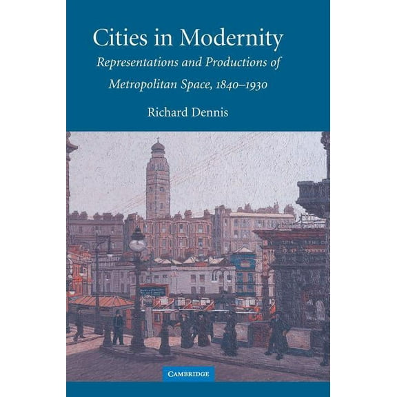 Cambridge Studies in Historical Geograph Cities in Modernity, Book 40, (Hardcover)