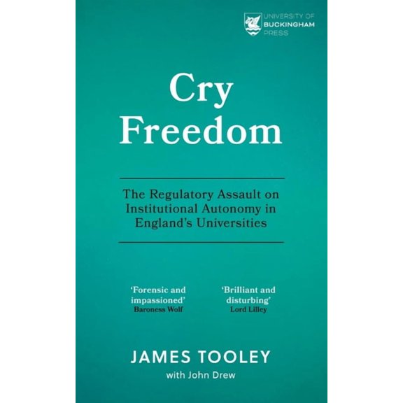Cry Freedom: The Regulatory Assault on Institutional Autonomy in England's Universities, (Paperback)