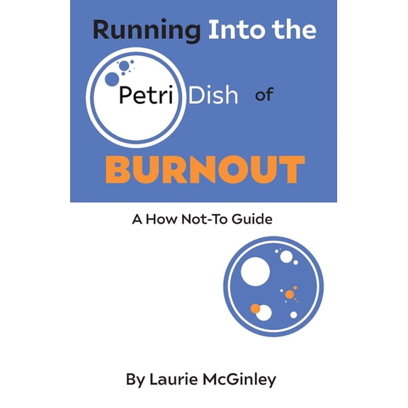 Running Into the Petri Dish of Burnout: A How Not-To Guide, (Paperback)