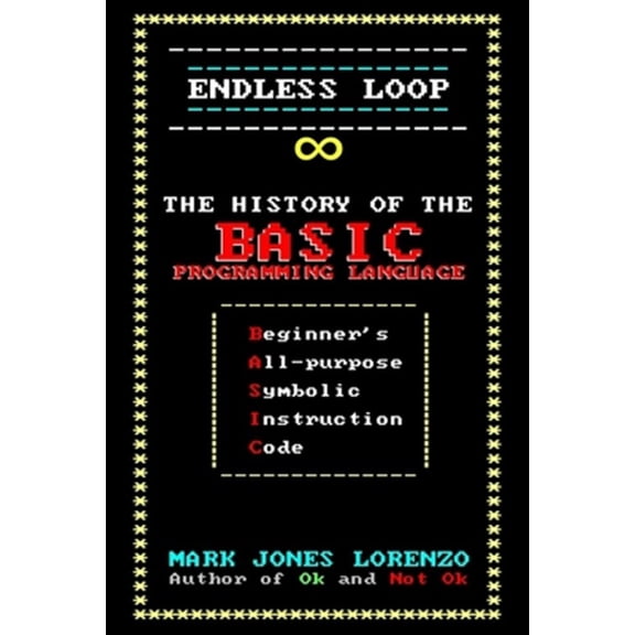 Pre-Owned Endless Loop: The History of the BASIC Programming Language (Beginner's All-purpose Symbolic Instruction Code) Paperback - USED